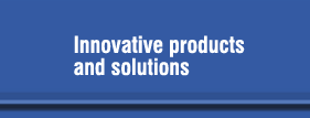 Innovative products and solutions